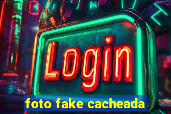 foto fake cacheada